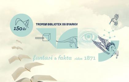 Tromsø bibliotek - Fantasi og fakta siden 1871