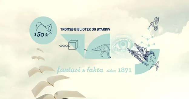 Troms&oslash; bibliotek - Fantasi og fakta siden 1871
